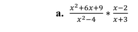 x²+6x+9
а.
x-2
х2—4
x+3
