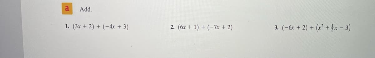 Ad.
1. (3x + 2) + (-4x + 3)
2. (6x + 1) + (-7x + 2)
3. (-6x + 2) + (x² + x- 3)
