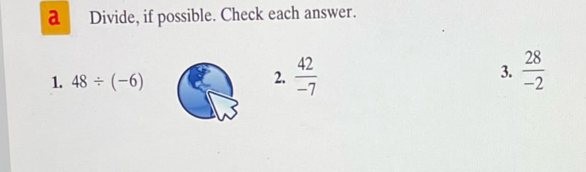 a
Divide, if possible. Check each answer.
28
42
2.
-7
1. 48 (-6)
-2
3.
