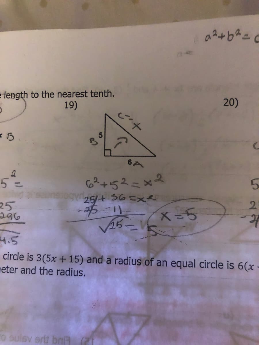 e length to the nearest tenth.
19)
20)
6 A
2.
62+52==
25/+ 36 =xe
5=
%3D
unstogyr,
25
25
296
4.5
circle is 3(5x + 15) and a radius of an equal circle is 6(x -
meter and the radius.
O sulev ortd nA (7
