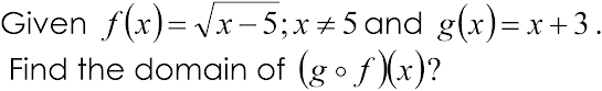 Given f(x)=√x-5; x+5 and g(x)=x+3.
Find the domain of (g • ƒ)(x)?