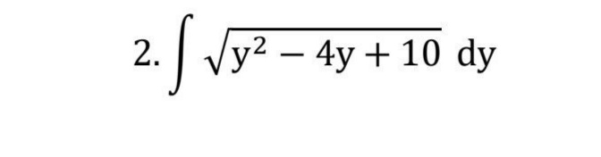 2. S √y²
y2- 4y + 10 dy