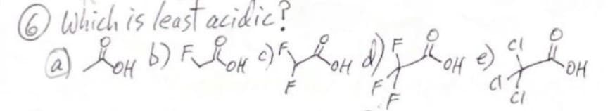 6 Which is least acidic?
Дрон бедонск d)
by J l J J l J h
CI
OH e)
애
F
at
он
CI
a