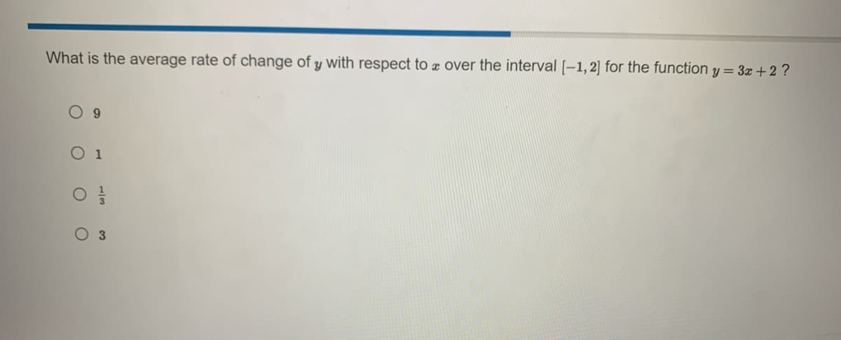 What is the average rate of change of y with respect to x over the interval [-1,2] for the function y = 3x+2?
O 9
O 1
O
O 3