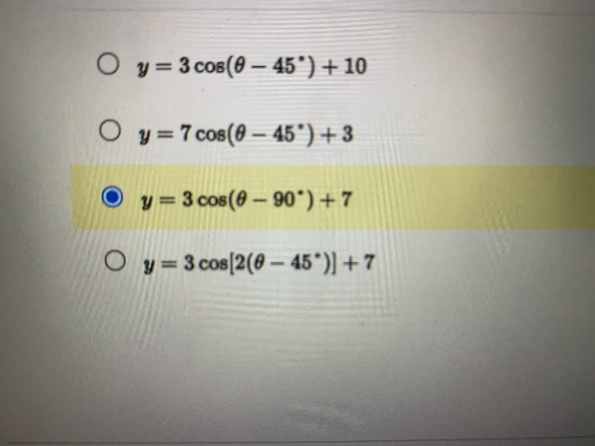 y=3 cos (0-45°) +10
Oy=7 cos(0-45°) +3
y=3 cos (0-90°)+7
Oy=3 cos[2(0-45*)] +7