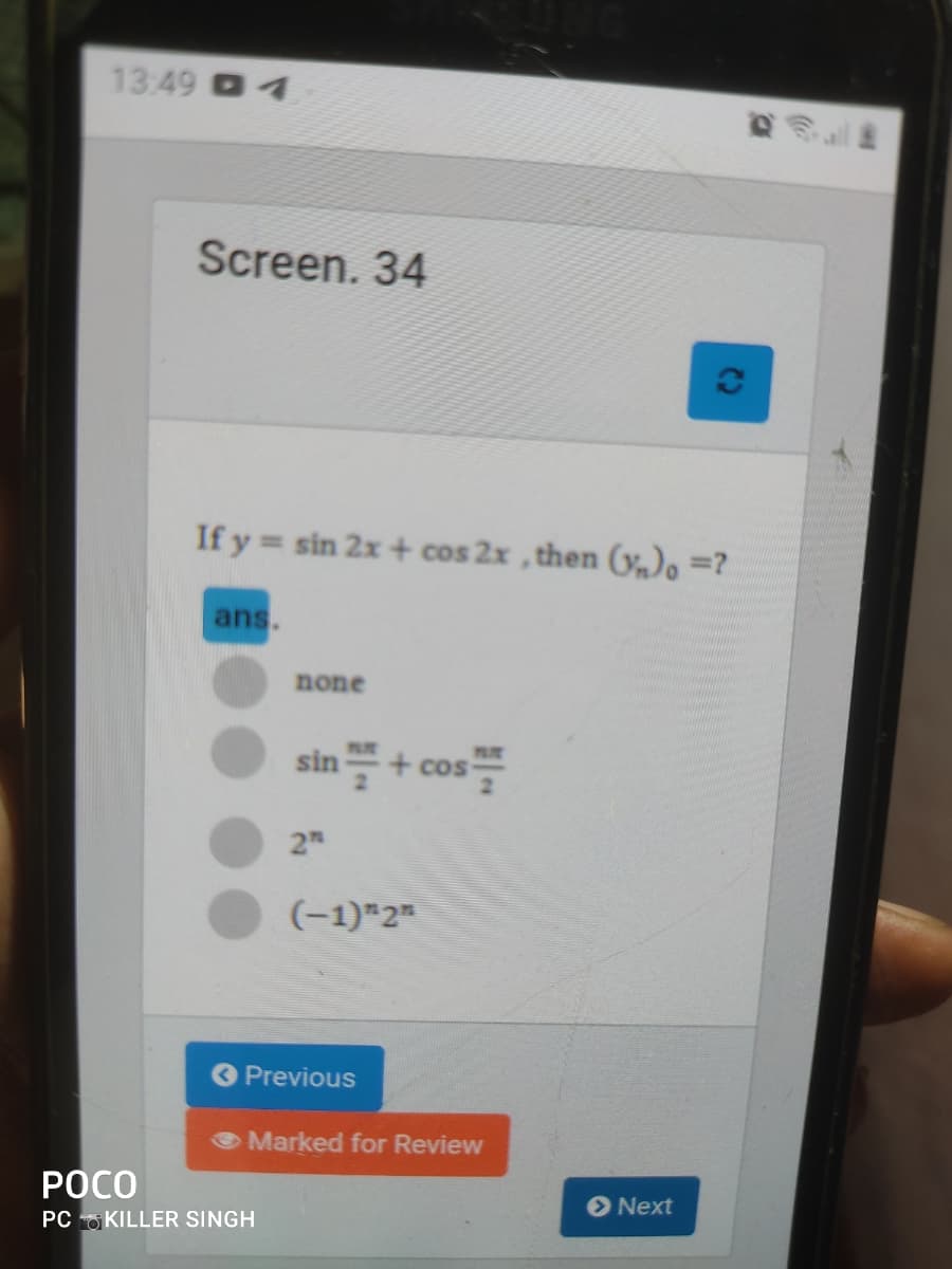 13:49 4
Screen. 34
(C)
If y sin 2x + cos 2x , then (,) =?
ans.
none
sin + cos를
2H
(-1)*2"
Previous
e Marked for Review
РОСО
PC OKILLER SINGH
Next
