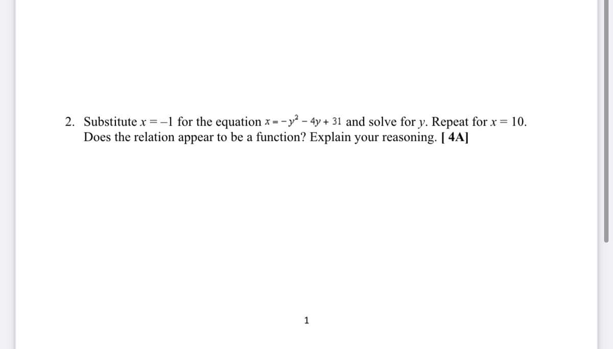 2. Substitute x =-1 for the equation x = -y - 4y + 31 and solve for y. Repeat for x = 10.
Does the relation appear to be a function? Explain your reasoning. [ 4A]
1
