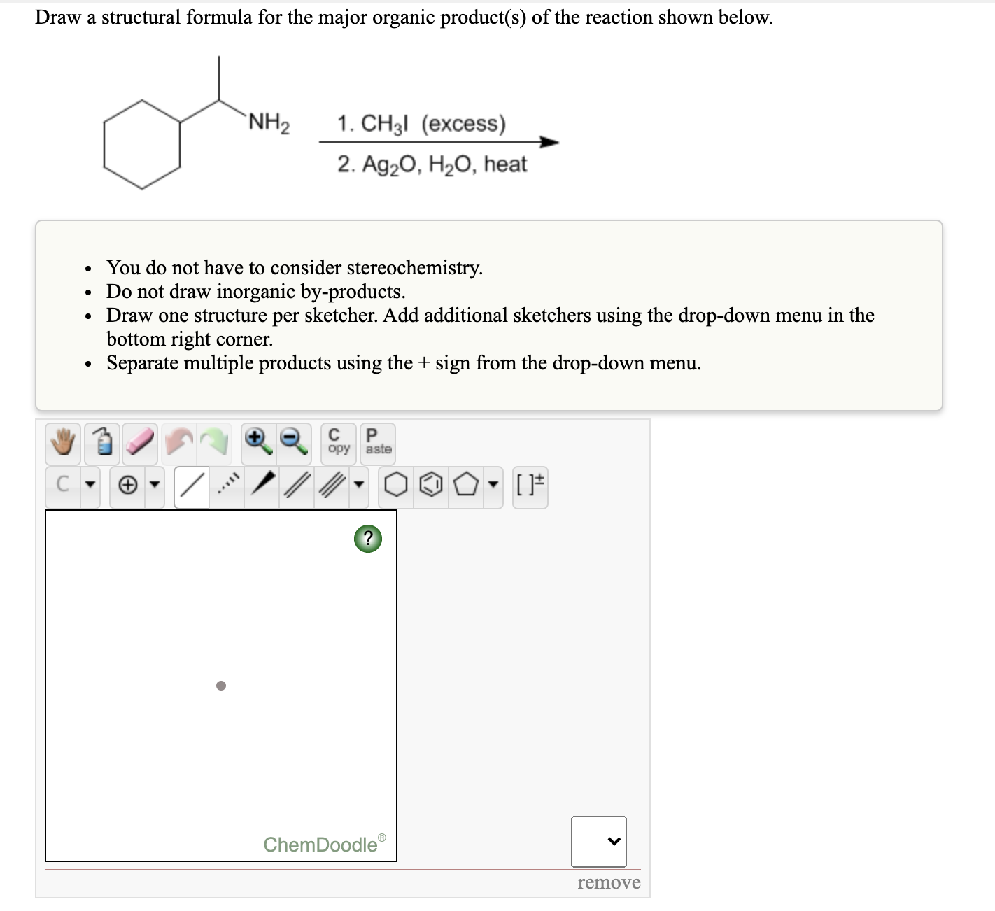 Draw a structural formula for the major organic product(s) of the reaction shown below.
`NH2
1. CH3! (еxcess)
2. Ag20, H2O, heat
