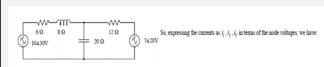 So, expressing the curents as i „i, „i̟ in tems of the node voltages, we have:
) 7420V
62
12 2
10430V
20 2
