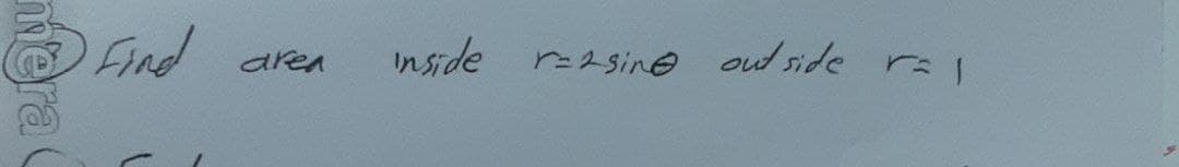 Find
Inside
area
r=2Sine out side r 1
era
