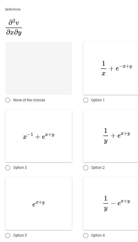 Determine
dxðy
1
+e=²+y
-
None of the choices
Option 1
x-1+ e*+y
1
+ e*+y
Option 3
Option 2
1
e*+y
e*+y
Option 5
Option 4
