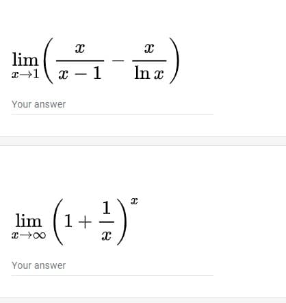 lim
x – 1
In x
Your answer
1
1+
lim
Your answer
