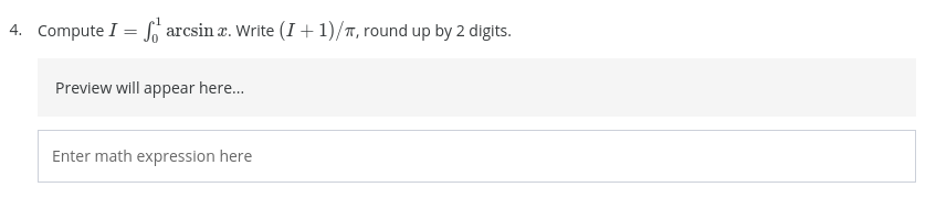 4. Compute I = S arcsin a. Write (I+1)/T, round up by 2 digits.
Preview will appear here.
Enter math expression here
