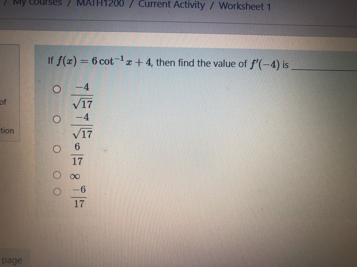 ATH1
/ Current Activity/ Worksheet 1
If f(x) = 6 cotx+ 4, then find the value of f'(-4) is
-4
of
V17
-4
tion
V17
6.
17
17
page
O O O
