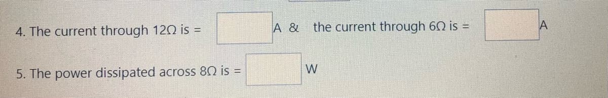 4. The current through 120 is =
A &
the current through 60 is =
5. The power dissipated across 82 is =
W
w/
