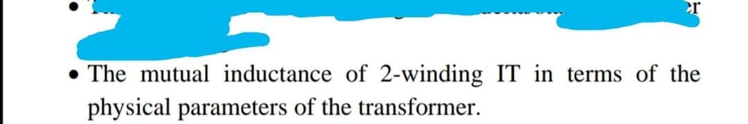 er
The mutual inductance of 2-winding IT in terms of the
physical parameters of the transformer.
