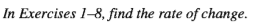 In Exercises 1-8, find the rate of change.
