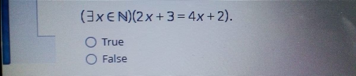 (3XEN)(2x+3=4x+2).
O True
O False
