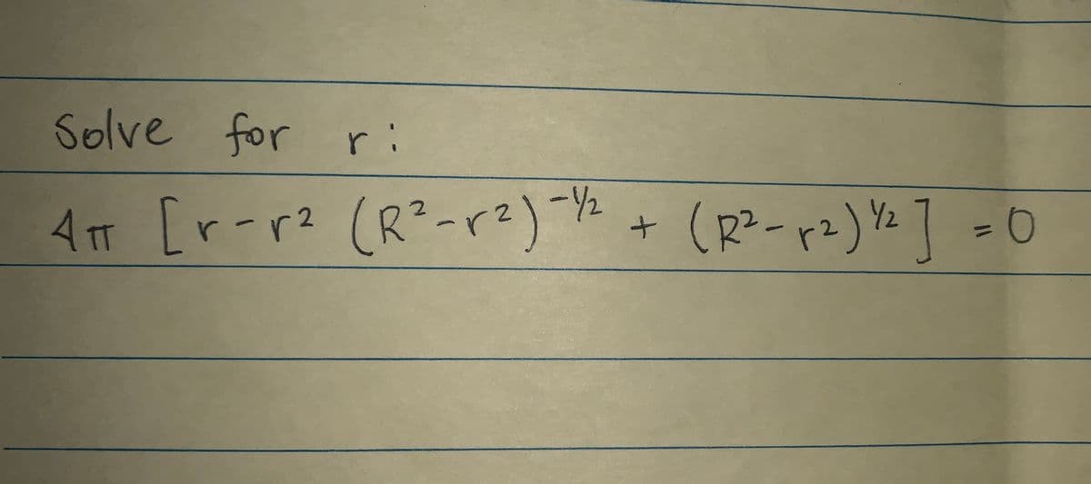 Solve for ri
4m [r-r2 (R-r2)+(-ド)な)
4TT
(R2-ド2)Y21 =0
R²-r2)-½
%3D
