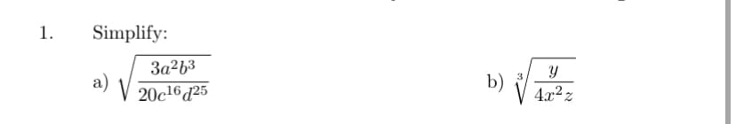 1.
Simplify:
3a2b3
a)
20c16 d25
b)
4x² z
3
