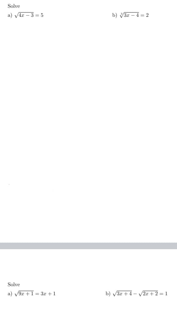 Solve
a) V4r – 3 = 5
b) V3r – 4 = 2
Solve
a) V9x +I= 3x +1
b) V3r + 4 – V2x + 2 = 1
