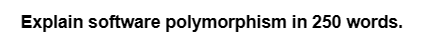 Explain software polymorphism in 250 words.