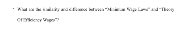 What are the similarity and difference between “Minimum Wage Laws" and “Theory
Of Efficiency Wages"?
