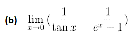 1
1
(b) lim (-
x-0 'tan x
e* – 1
