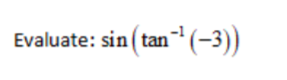 Evaluate: sin ( tan (-3))
