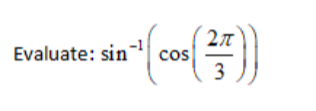 2л
cos
3
Evaluate: sin
