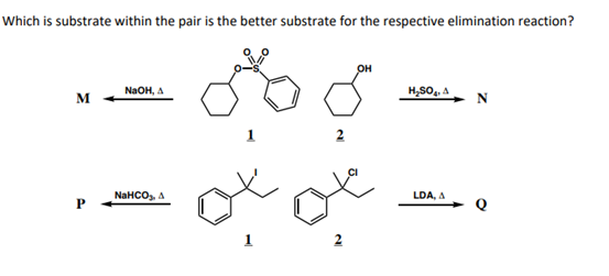 Which is substrate within the pair is the better substrate for the respective elimination reaction?
он
NaOH, A
H,SO,, A
M
2
NaHCO, A
LDA, A
1
