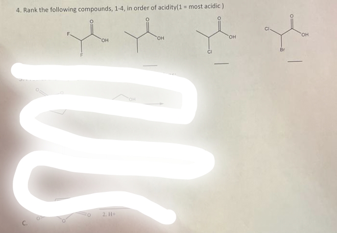 4. Rank the following compounds, 1-4, in order of acidity(1 = most acidic )
OH
C.
OH
OH
0
2. H+
OH
Br
OH