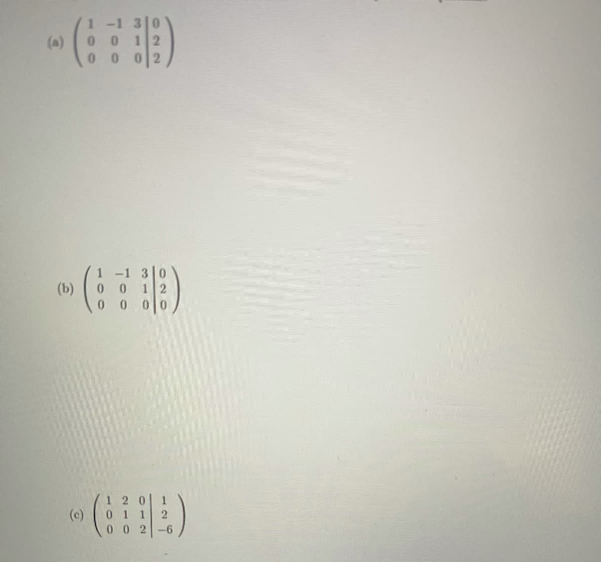 3|0
0 0 12
02
1-1
(a)
0 0
1 -1 30
12
00
(b)
0 0
0.
0.
0.
0 1
0 0 2
1
(c)
1
-6
