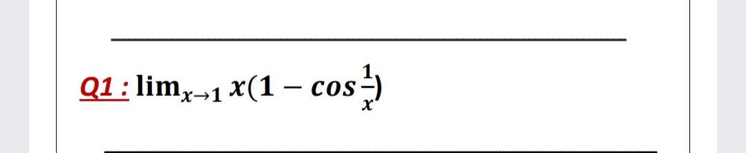 Q1 : lim,→1 x(1 – cos
