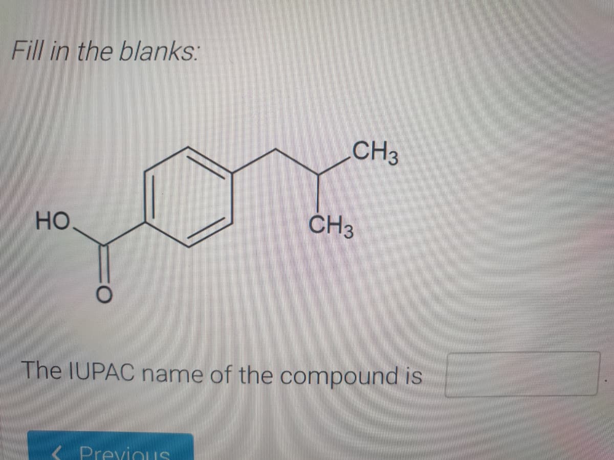 Fill in the blanks:
CH3
но
CH3
The IUPAC name of the compound is
Previous
