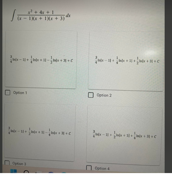 x + 4x + 1
(x - 1)(x + 1)(x + 3)
3
3
Inlx- 1+ Inlx+11-nlx+ 31+C
In|x - 11 +Inlx + 1] +Inx + 3| +C
+ 1 -
Option 1
Option 2
3
Inx - 11 + Inlx + 1-Inlx+3 +C
3
Inlx +31+C
Inx-1+Inx+1+Inx+31 +C
- 1| +
Option 3
Option 4
