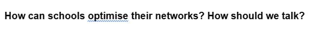 How can schools optimise their networks? How should we talk?