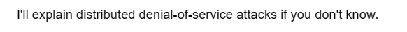 I'll explain distributed denial-of-service attacks if you don't know.