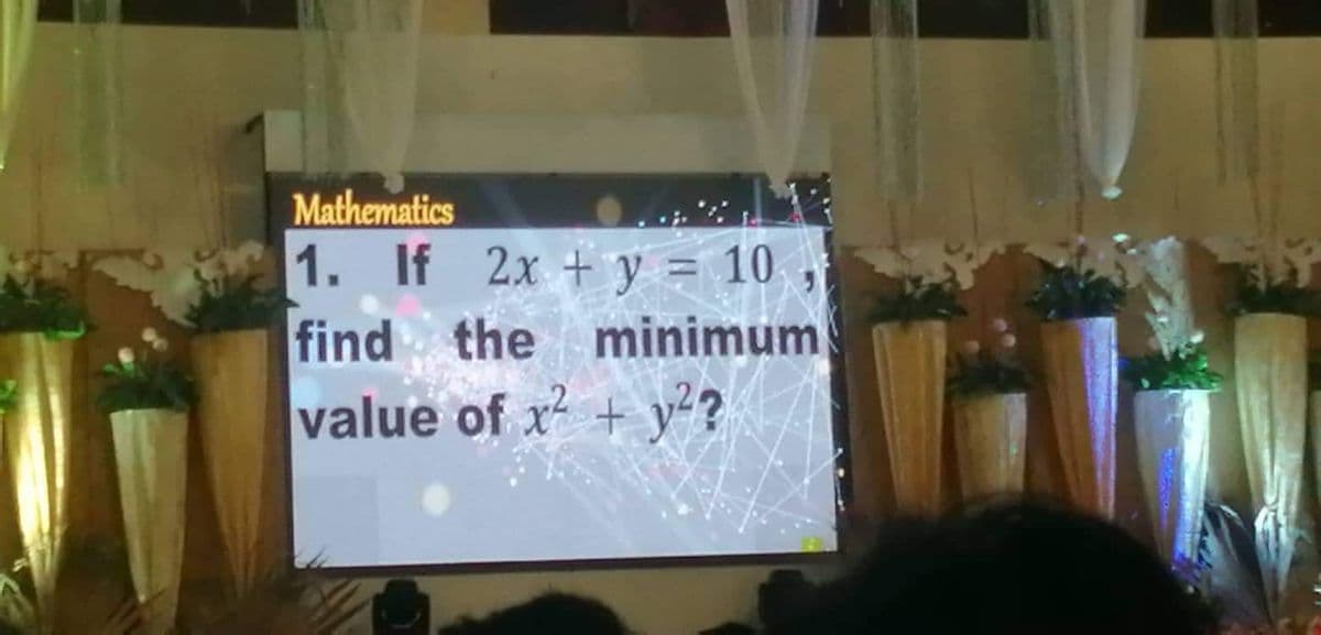 Mathematics
1. If 2x +y = 10
find the minimum
value of x + y²?
