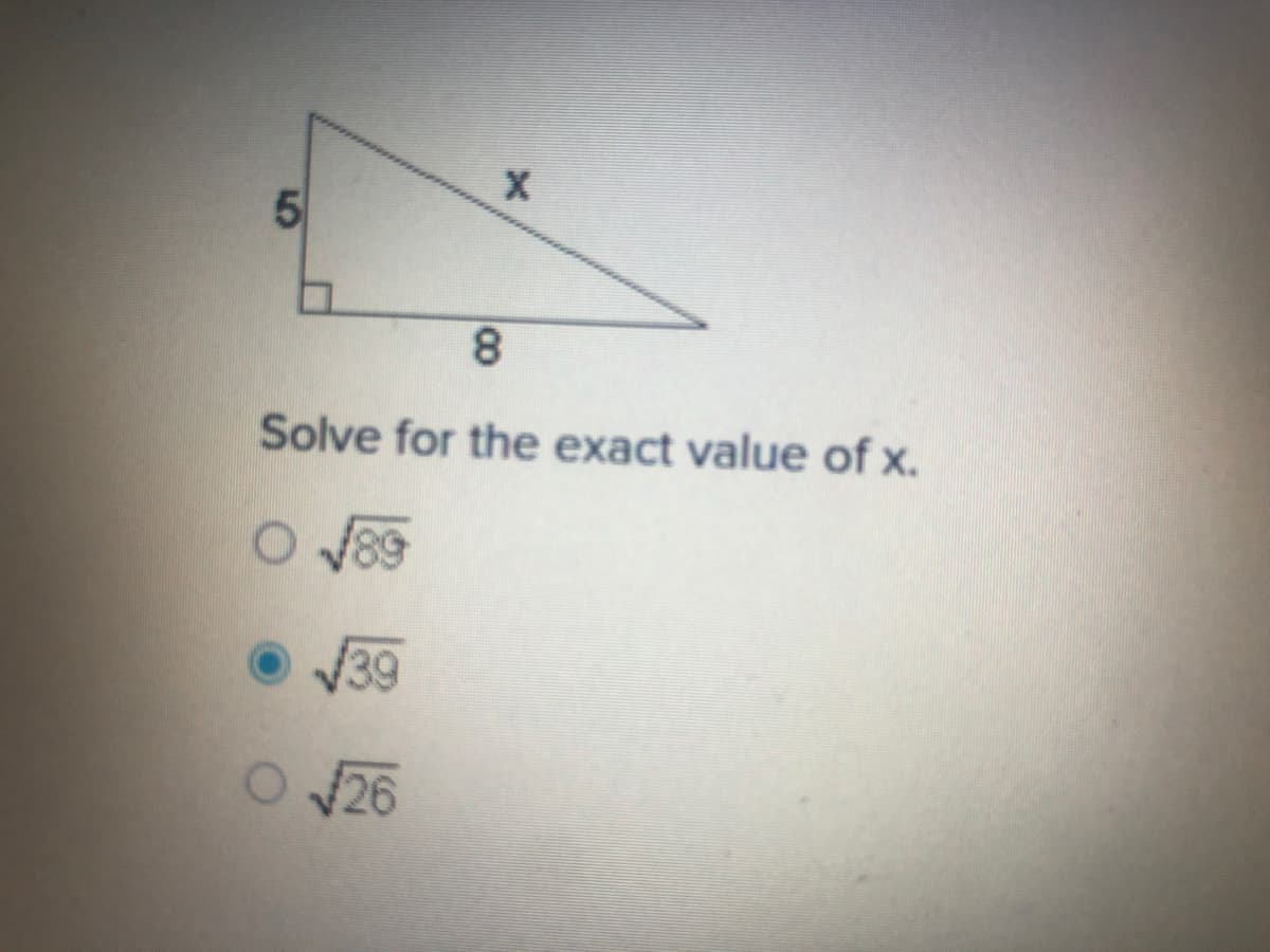 8.
Solve for the exact value of x.
O v89
39
O 26
