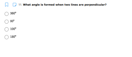 11. What angle is formed when two lines are perpendicular?
360°
90°
100°
180°
