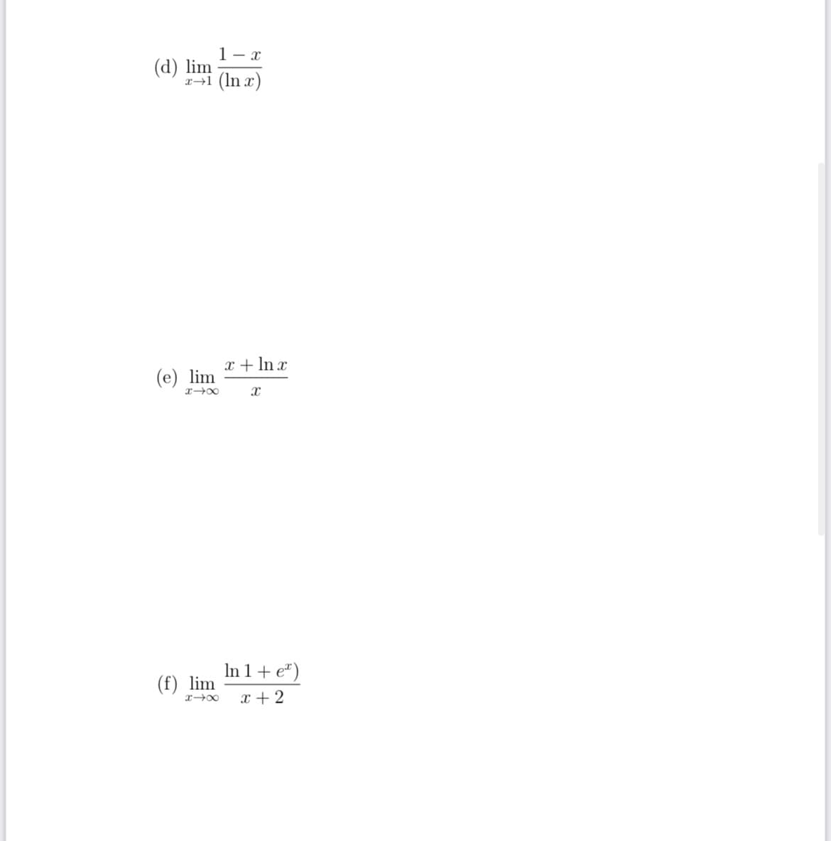 1- x
(d) lim
x→1 (lnx)
(e) lim
x4x
(f) lim
x + ln x
X
In 1+ e*)
x-x x + 2