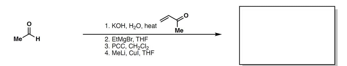 1. КОН, Н2О, heat
Ме
Me
2. EtMgBr, THF
3. PCC, CH2CI2
4. MeLi, Cul, THE
