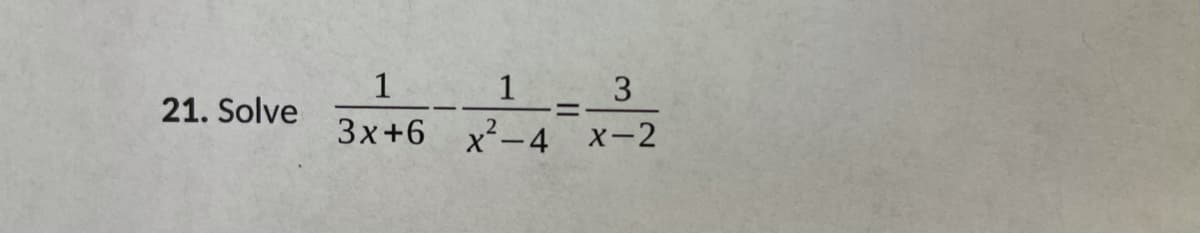 1
1_ _3
3x+6 x²-4 x-2
21. Solve
!!
