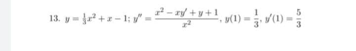 13. y = +x - 1; y"
a2 - ry +y+1
y(1)
