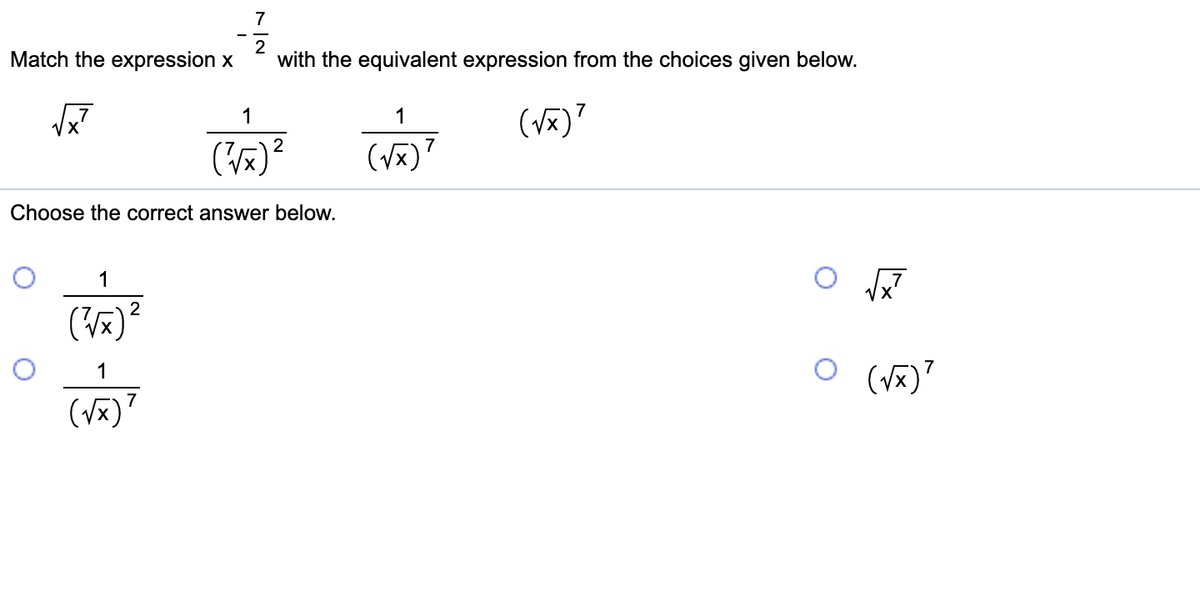 7
Match the expression x
with the equivalent expression from the choices given below.
1
1
7
2
7
(vx)
Choose the correct answer below.
1
1
(Vx)7
