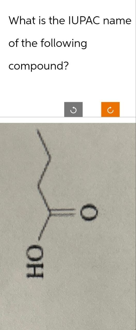 What is the IUPAC name
of the following
compound?
ОН
0