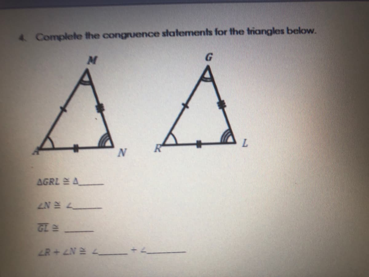 4 Complete the congruence statements for the triangles below.
AGRL = A
GL =
LR+ LN L
