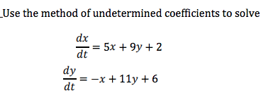 _Use the method of undetermined coefficients to solve
dx
5х + 9y + 2
dt
dy
—х + 11у + 6
dt
