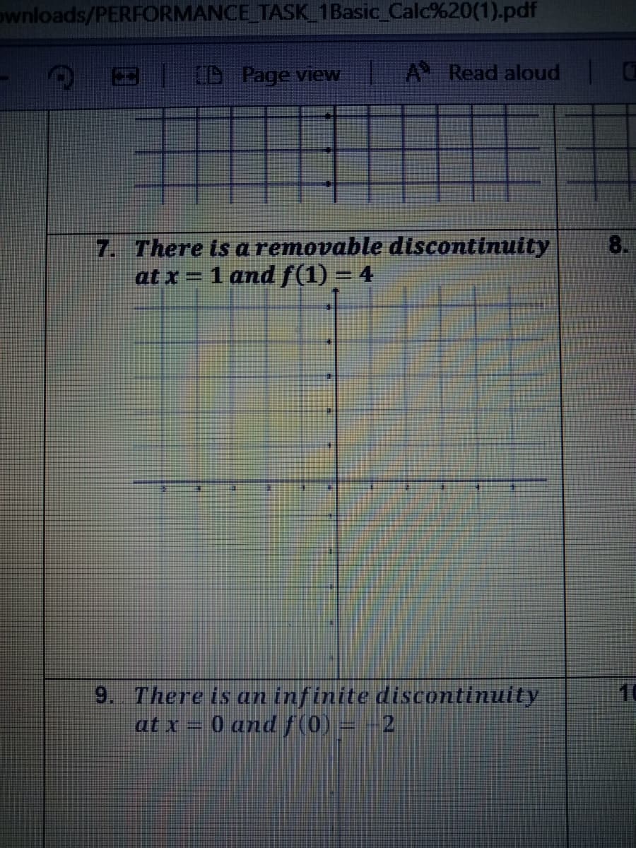 ownloads/PERFORMANCE TASK 1Basic Calc%20(1).pdf
(D Page view A Read aloud
7. There is a removable discontinuity
at x = 1 and ƒ(1) = 4
8.
10
9. There is an infinite discontinuity
at x = 0 and /(0) = -2
